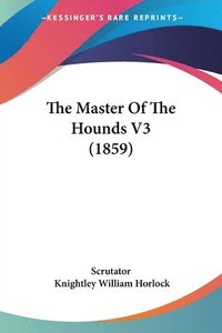 bokomslag The Master Of The Hounds V3 (1859)