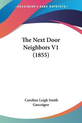 Caroline Leigh Smith Gascoigne - Next Door Neighbors V1 (1855), Häftad