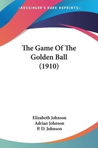 bokomslag The Game of the Golden Ball (1910)