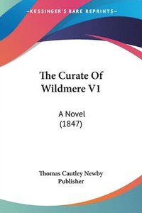 bokomslag The Curate Of Wildmere V1: A Novel (1847)