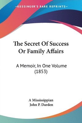 The Secret Of Success Or Family Affairs: A Memoir, In One Volume (1853) 1