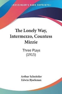 The Lonely Way, Intermezzo, Countess Mizzie: Three Plays (1915) 1