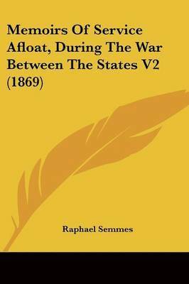 Memoirs Of Service Afloat, During The War Between The States V2 (1869) 1