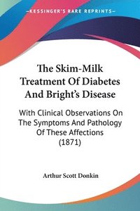 bokomslag Skim-Milk Treatment Of Diabetes And Bright's Disease