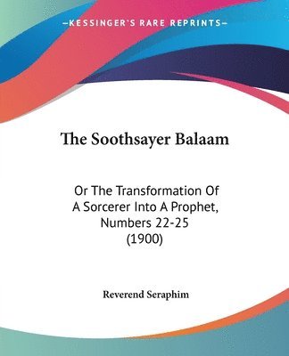 The Soothsayer Balaam: Or the Transformation of a Sorcerer Into a Prophet, Numbers 22-25 (1900) 1