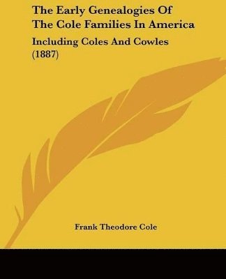 Frank Theodore Cole - Early Genealogies Of The Cole Families In America, Häftad