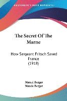 bokomslag The Secret of the Marne: How Sergeant Fritsch Saved France (1918)