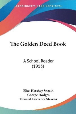 Elias Hershey Sneath, George Hodges, Edward Lawrence Stevens - Golden Deed Book, Häftad