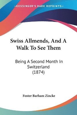 Swiss Allmends, And A Walk To See Them: Being A Second Month In Switzerland (1874) 1