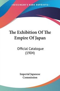 bokomslag The Exhibition of the Empire of Japan: Official Catalogue (1904)