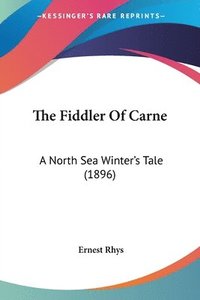 bokomslag The Fiddler of Carne: A North Sea Winter's Tale (1896)