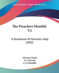 bokomslag The Preachers Monthly V3: A Storehouse of Homiletic Help (1882)