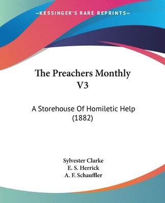 The Preachers Monthly V3: A Storehouse of Homiletic Help (1882) 1