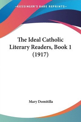 The Ideal Catholic Literary Readers, Book 1 (1917) 1