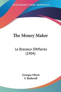 bokomslag The Money Maker: Le Brasseur D'Affaires (1904)