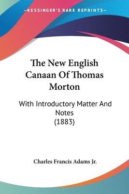 Charles Francis Adams Jr. - New English Canaan Of Thomas Morton, Häftad