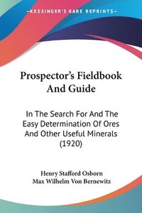 bokomslag Prospector's Fieldbook and Guide: In the Search for and the Easy Determination of Ores and Other Useful Minerals (1920)