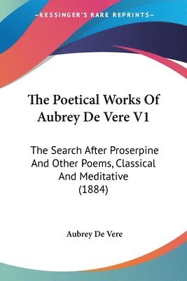 Aubrey de Vere, Aubrey De Vere - Poetical Works Of Aubrey De Vere V1, Häftad