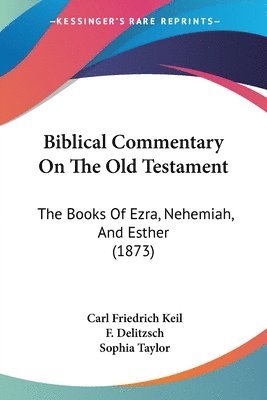 bokomslag Biblical Commentary On The Old Testament: The Books Of Ezra, Nehemiah, And Esther (1873)