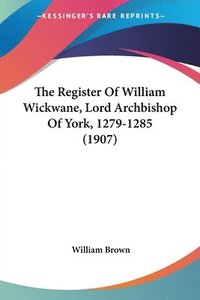 bokomslag The Register of William Wickwane, Lord Archbishop of York, 1279-1285 (1907)