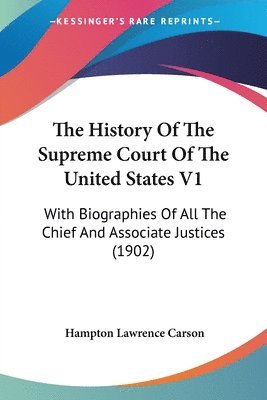 bokomslag The History of the Supreme Court of the United States V1: With Biographies of All the Chief and Associate Justices (1902)