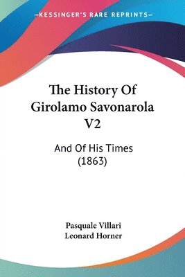 bokomslag The History Of Girolamo Savonarola V2: And Of His Times (1863)