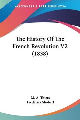 bokomslag The History Of The French Revolution V2 (1838)