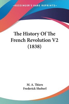 bokomslag The History Of The French Revolution V2 (1838)