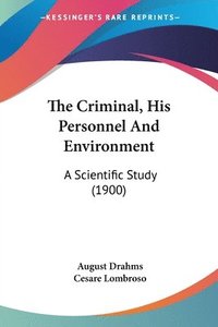 bokomslag The Criminal, His Personnel and Environment: A Scientific Study (1900)
