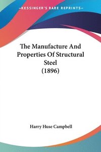 bokomslag The Manufacture and Properties of Structural Steel (1896)