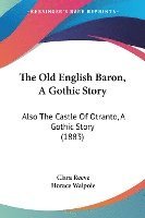 bokomslag The Old English Baron, a Gothic Story: Also the Castle of Otranto, a Gothic Story (1883)