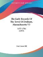 bokomslag The Early Records of the Town of Dedham, Massachusetts V5: 1672-1706 (1899)