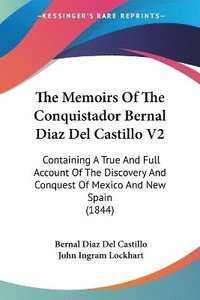 bokomslag The Memoirs Of The Conquistador Bernal Diaz Del Castillo V2: Containing A True And Full Account Of The Discovery And Conquest Of Mexico And New Spain