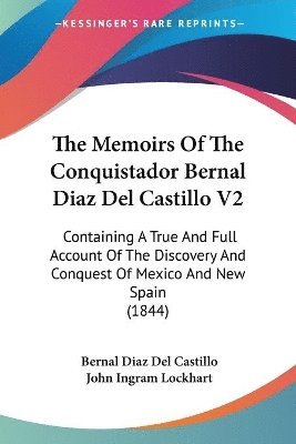 bokomslag The Memoirs Of The Conquistador Bernal Diaz Del Castillo V2: Containing A True And Full Account Of The Discovery And Conquest Of Mexico And New Spain