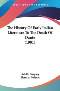 bokomslag The History of Early Italian Literature to the Death of Dante (1901)