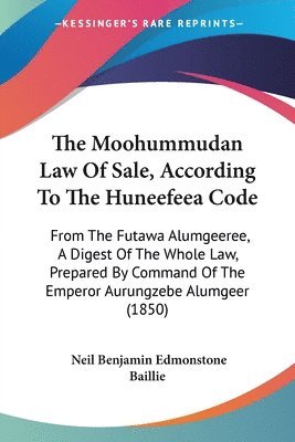Neil Benjamin Edmonstone Baillie - Moohummudan Law Of Sale, According To The Huneefeea Code, Häftad