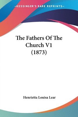 The Fathers Of The Church V1 (1873) 1