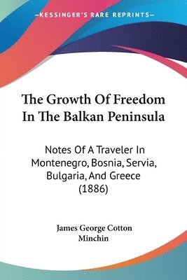 James George Cotton Minchin - Growth Of Freedom In The Balkan Peninsula, Häftad