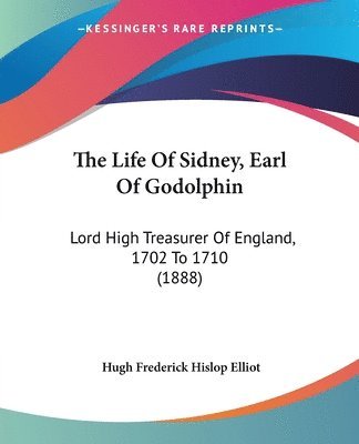 Hugh Frederick Hislop Elliot - Life Of Sidney, Earl Of Godolphin, Häftad