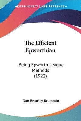 The Efficient Epworthian: Being Epworth League Methods (1922) 1