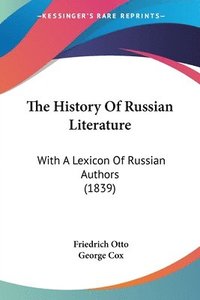 bokomslag The History Of Russian Literature: With A Lexicon Of Russian Authors (1839)