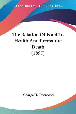 Relation Of Food To Health And Premature Death (1897)