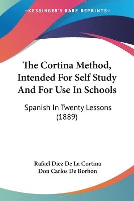 bokomslag The Cortina Method, Intended for Self Study and for Use in Schools: Spanish in Twenty Lessons (1889)