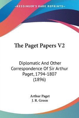 bokomslag The Paget Papers V2: Diplomatic and Other Correspondence of Sir Arthur Paget, 1794-1807 (1896)