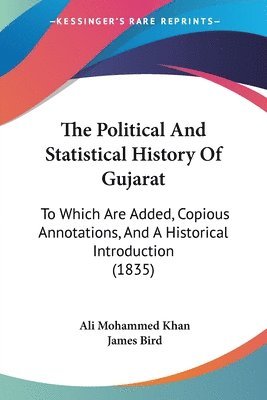 The Political And Statistical History Of Gujarat: To Which Are Added, Copious Annotations, And A Historical Introduction (1835) 1