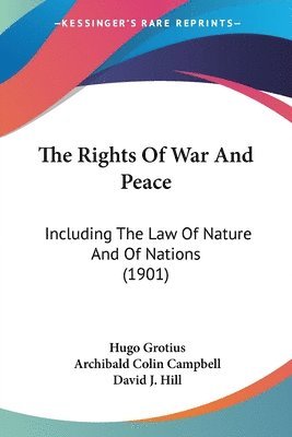 bokomslag The Rights of War and Peace: Including the Law of Nature and of Nations (1901)