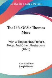 bokomslag The Life Of Sir Thomas More: With A Biographical Preface, Notes, And Other Illustrations (1828)