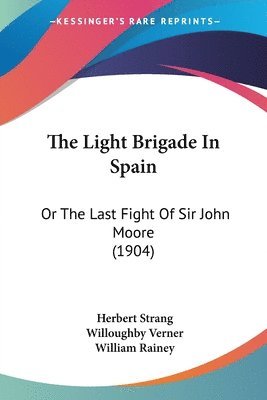 bokomslag The Light Brigade in Spain: Or the Last Fight of Sir John Moore (1904)