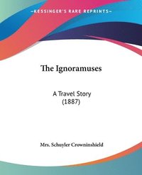 bokomslag The Ignoramuses: A Travel Story (1887)