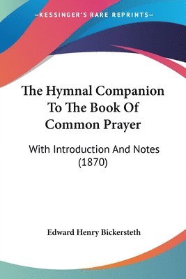 Edward Henry Bickersteth - Hymnal Companion To The Book Of Common Prayer, Häftad